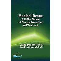 Medical Ozone: A Hidden Source of Disease Prevention and Treatment Medical Ozone: A Hidden Source of Disease Prevention and Treatment Paperback