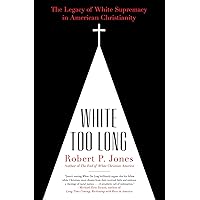 White Too Long: The Legacy of White Supremacy in American Christianity White Too Long: The Legacy of White Supremacy in American Christianity Paperback Audible Audiobook Kindle Hardcover Spiral-bound Audio CD
