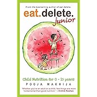Eat Delete Junior: Child Nutrition for 0-15 Years Eat Delete Junior: Child Nutrition for 0-15 Years Paperback Kindle