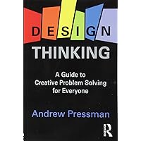 Design Thinking: A Guide to Creative Problem Solving for Everyone Design Thinking: A Guide to Creative Problem Solving for Everyone Paperback Kindle Hardcover