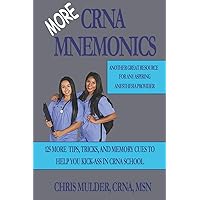 MORE CRNA Mnemonics: 125 MORE Tips, Tricks, and Memory Cues to Help You Kick-Ass in CRNA School MORE CRNA Mnemonics: 125 MORE Tips, Tricks, and Memory Cues to Help You Kick-Ass in CRNA School Paperback Kindle