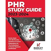 PHR Study Guide 2023-2024: Review Book With 350 Practice Questions and Answer Explanations for the Professional in Human Resources Certification