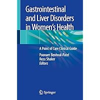 Gastrointestinal and Liver Disorders in Women’s Health: A Point of Care Clinical Guide Gastrointestinal and Liver Disorders in Women’s Health: A Point of Care Clinical Guide Kindle Paperback