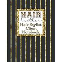 Hair Stylist Client Notebook: Record Information Regarding Cut, Color, Hair Type, Products Used and More of Every Patron