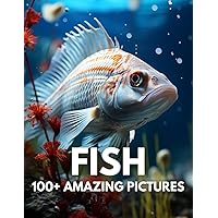 Fish Picture Book: A Fish Picture And Photo Compilation A Stunning Compilation Featuring Over 100 Incredible Images Of Fish In This Exquisite Fish Photography Book