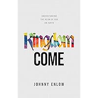 Kingdom Come: Understanding the Reign of God on Earth Kingdom Come: Understanding the Reign of God on Earth Paperback Audible Audiobook Kindle