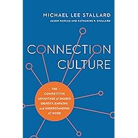 Connection Culture: The Competitive Advantage of Shared Identity, Empathy, and Understanding at Work Connection Culture: The Competitive Advantage of Shared Identity, Empathy, and Understanding at Work Hardcover Paperback
