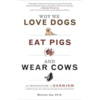 Why We Love Dogs, Eat Pigs, and Wear Cows: An Introduction to Carnism Why We Love Dogs, Eat Pigs, and Wear Cows: An Introduction to Carnism Hardcover Paperback Audio CD