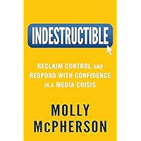 Indestructible: Reclaim Control and Respond with Confidence in a Media Crisis Indestructible: Reclaim Control and Respond with Confidence in a Media Crisis Paperback Audible Audiobook Kindle Hardcover