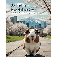 Springtime in New Guinea City: A Biscuit the Guinea Pig Story Springtime in New Guinea City: A Biscuit the Guinea Pig Story Paperback Kindle