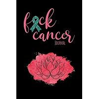 Fuck Cancer Journal: Motivational Journal to Record Your Thoughts and Show Daily Gratitude For Healing Energy As You Journey Through Ovarian Cancer. Fuck Cancer Journal: Motivational Journal to Record Your Thoughts and Show Daily Gratitude For Healing Energy As You Journey Through Ovarian Cancer. Paperback