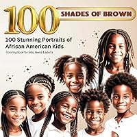 100 SHADES OF BROWN: Stunning Portraits of African American Kids Coloring Book for Kids, Teens & Adults