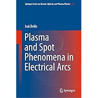 Plasma and Spot Phenomena in Electrical Arcs (Springer Series on Atomic, Optical, and Plasma Physics, 113) Plasma and Spot Phenomena in Electrical Arcs (Springer Series on Atomic, Optical, and Plasma Physics, 113) Hardcover eTextbook Paperback