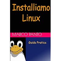 Installiamo Linux: Guida Pratica (Linuxshell Italia) (Italian Edition) Installiamo Linux: Guida Pratica (Linuxshell Italia) (Italian Edition) Kindle Paperback