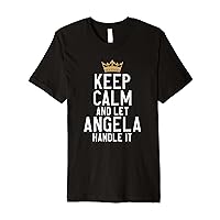Keep Calm And Let Angela Handle It Funny Angela Name Premium T-Shirt