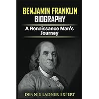 Benjamin Franklin biography: A Renaissance Man's Journey Benjamin Franklin biography: A Renaissance Man's Journey Kindle Paperback