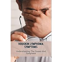 Hodgkin Lymphoma Symptoms: Understanding The Causes And Symptoms
