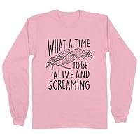 What a Time to be Alive and Screaming Long Sleeve Shirt Unisex