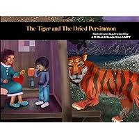 The Tiger and The Dried Persimmon: A Korean children folklore (Folklores for Children) The Tiger and The Dried Persimmon: A Korean children folklore (Folklores for Children) Paperback