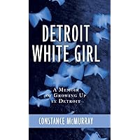 Detroit White Girl: A Memoir of Growing Up in Detroit Detroit White Girl: A Memoir of Growing Up in Detroit Hardcover Paperback