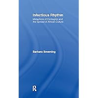 Infectious Rhythm: Metaphors of Contagion and the Spread of African Culture Infectious Rhythm: Metaphors of Contagion and the Spread of African Culture Kindle Hardcover Paperback