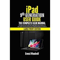 iPad 9th Generation User Guide: The Complete User Manual for Beginners and Seniors with Useful Tips & Tricks to Master the New Apple iPad 9th ... Hacks for iPadOS 15 (Large Print Edition) iPad 9th Generation User Guide: The Complete User Manual for Beginners and Seniors with Useful Tips & Tricks to Master the New Apple iPad 9th ... Hacks for iPadOS 15 (Large Print Edition) Hardcover Paperback