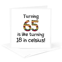 Turning 65 is like turning 18 in celsius - Greeting Card, 6 x 6 inches, single (gc_184964_5)