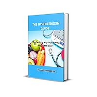 THE HYPERTENSION GUIDE: The healthy way to prevent the silent killer THE HYPERTENSION GUIDE: The healthy way to prevent the silent killer Kindle Hardcover Paperback