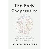 The Body Cooperative: Essential Elements of Human Health — And How to Make Them Work for You The Body Cooperative: Essential Elements of Human Health — And How to Make Them Work for You Paperback Kindle Hardcover