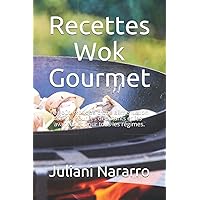 Recettes Wok Gourmet: Le goût exotique d'une alimentation saine. Pour les débutants et les avancés et pour tous les régimes. (French Edition)