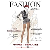 Fashion Sketchbook Figure Template: Fashion Designer Sketchbook with 10-Head Female Croquis - Women's fashion Illustration Templates for Sketching ... for Fashion Designers or Aspiring Designers