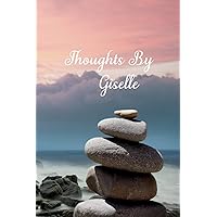 Thoughts By Giselle: Personalized Cover Lined Blank Notebook, Journal, Diary For Personal Use Or As A Beautiful Gift For Any Occasion.