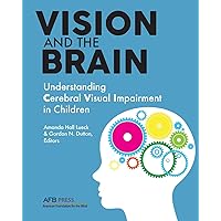Vision and the Brain: Understanding Cerebral Visual Impairment in Children Vision and the Brain: Understanding Cerebral Visual Impairment in Children Paperback Kindle
