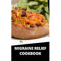 MIGRAINE RELIEF COOKBOOK: 50 Recipes plus Meal Plan of Migraine Headache Reduction and for Healthy Living MIGRAINE RELIEF COOKBOOK: 50 Recipes plus Meal Plan of Migraine Headache Reduction and for Healthy Living Kindle Paperback