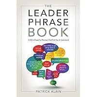 The Leader Phrase Book: 3,000+ Powerful Phrases That Put You In Command The Leader Phrase Book: 3,000+ Powerful Phrases That Put You In Command Paperback Kindle
