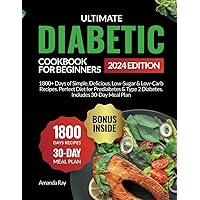 Ultimate Diabetic Cookbook for Beginners: 1800+ Days of Simple, Delicious, Low-Sugar & Low-Carb Recipes. Perfect Diet for Prediabetes & Type 2 ... (Quick & Easy, Healthy Diet Recipes Books) Ultimate Diabetic Cookbook for Beginners: 1800+ Days of Simple, Delicious, Low-Sugar & Low-Carb Recipes. Perfect Diet for Prediabetes & Type 2 ... (Quick & Easy, Healthy Diet Recipes Books) Paperback Hardcover