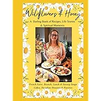 Wildflowers & Honey: A Darling Book of Recipes, Life Stories & Spiritual Moments Wildflowers & Honey: A Darling Book of Recipes, Life Stories & Spiritual Moments Paperback Hardcover