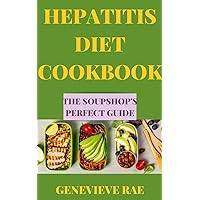 HEPATITIS DIET COOKBOOK THE SOUPSHOP'S PERFECT DIET HEPATITIS DIET COOKBOOK THE SOUPSHOP'S PERFECT DIET Kindle Paperback Hardcover