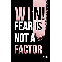 Win! Fear is Not a Factor Win! Fear is Not a Factor Kindle Paperback