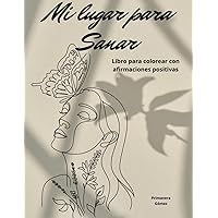 Mi Lugar para Sanar: Libro para colorear con afirmaciones positivas para mujeres (Spanish Edition)