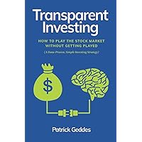 Transparent Investing: How to Play the Stock Market without Getting Played Transparent Investing: How to Play the Stock Market without Getting Played Paperback Kindle Hardcover