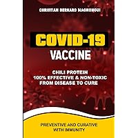 COVID-19 CHILI PROTEIN VACCINE: 100% EFFECTIVE & NON-TOXIC FROM DISEASE TO CURE - PREVENTIVE AND CURATIVE WITH IMMUNITY