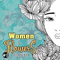 Women and Flowers Coloring Book #1: Coloring Books for Relaxation. Ideal for Adults, Women, Men, Teenage Girls and Anybody that Appreciates Beauty Women and Flowers Coloring Book #1: Coloring Books for Relaxation. Ideal for Adults, Women, Men, Teenage Girls and Anybody that Appreciates Beauty Paperback