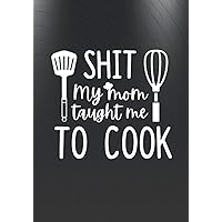 Shit My Mom taught me to cook: Recipe book to write in I blank reciped book I personalized cook book I Gifts for cooking enthusiasts