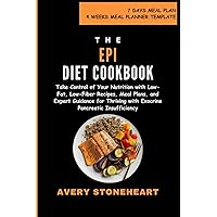 EPI Diet Cookbook: Take Control of Your Nutrition with Low-Fat, Low-Fiber Recipes, Meal Plans, and Expert Guidance for Thriving with Exocrine Pancreatic Insufficiency EPI Diet Cookbook: Take Control of Your Nutrition with Low-Fat, Low-Fiber Recipes, Meal Plans, and Expert Guidance for Thriving with Exocrine Pancreatic Insufficiency Paperback Kindle