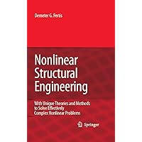 Nonlinear Structural Engineering: With Unique Theories and Methods to Solve Effectively Complex Nonlinear Problems Nonlinear Structural Engineering: With Unique Theories and Methods to Solve Effectively Complex Nonlinear Problems Kindle Hardcover Paperback