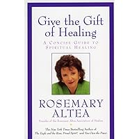 Give the Gift of Healing: A Concise Guide to Spiritual Healing Give the Gift of Healing: A Concise Guide to Spiritual Healing Paperback Kindle