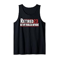 Retired 2023 Not My Problem Anymore Retro Vintage Retired Tank Top