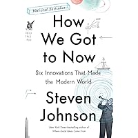 How We Got to Now: Six Innovations That Made the Modern World How We Got to Now: Six Innovations That Made the Modern World Paperback Audible Audiobook Kindle Hardcover Audio CD