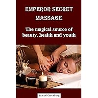 Emperor secret massage: The magical source of beauty, health and youth Emperor secret massage: The magical source of beauty, health and youth Kindle